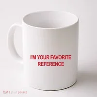 IM Your Favorite Reference Statement Slogan Coffee Mug thumb 0