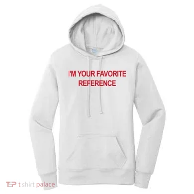 IM Your Favorite Reference Statement Slogan Women's Hoodie