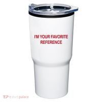 IM Your Favorite Reference Statement Slogan Tumbler thumb 0