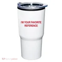IM Your Favorite Reference Statement Slogan Tumbler thumb 0