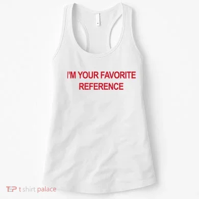 IM Your Favorite Reference Statement Slogan Women's Tank Top