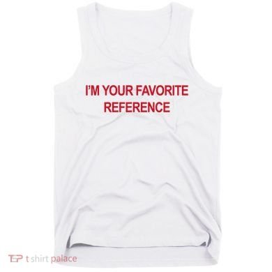 IM Your Favorite Reference Statement Slogan Tank Top