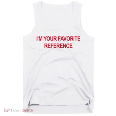 IM Your Favorite Reference Statement Slogan Tank Top