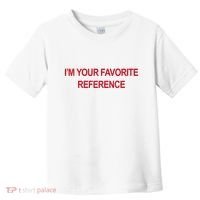 IM Your Favorite Reference Statement Slogan Toddler T-Shirt thumb 0