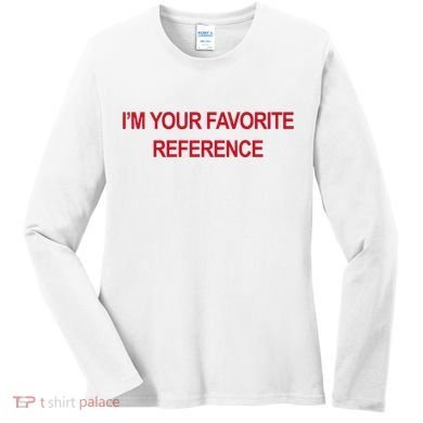 IM Your Favorite Reference Statement Slogan Women's Long Sleeve Shirt