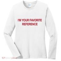 IM Your Favorite Reference Statement Slogan Women's Long Sleeve Shirt thumb 0