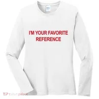 IM Your Favorite Reference Statement Slogan Women's Long Sleeve Shirt thumb 0
