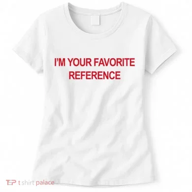 IM Your Favorite Reference Statement Slogan Women's T-Shirt