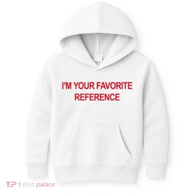 IM Your Favorite Reference Statement Slogan Kids Hoodie