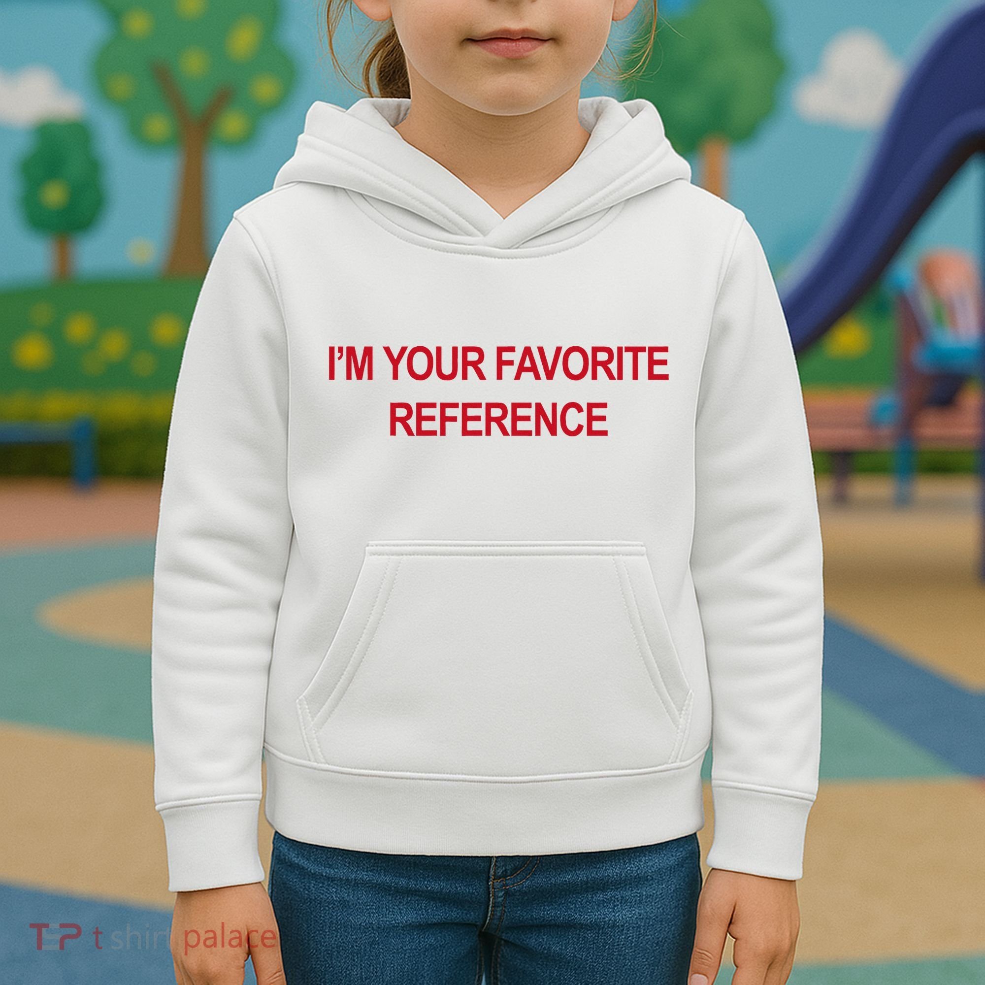 IM Your Favorite Reference Statement Slogan Kids Hoodie