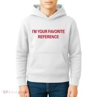 IM Your Favorite Reference Statement Slogan Kids Hoodie thumb 4