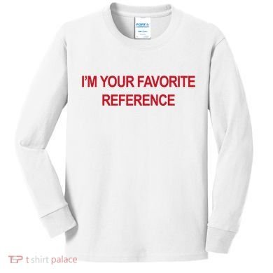 IM Your Favorite Reference Statement Slogan Kids Long Sleeve Shirt