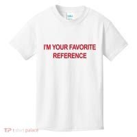 IM Your Favorite Reference Statement Slogan Kids T-Shirt thumb 0