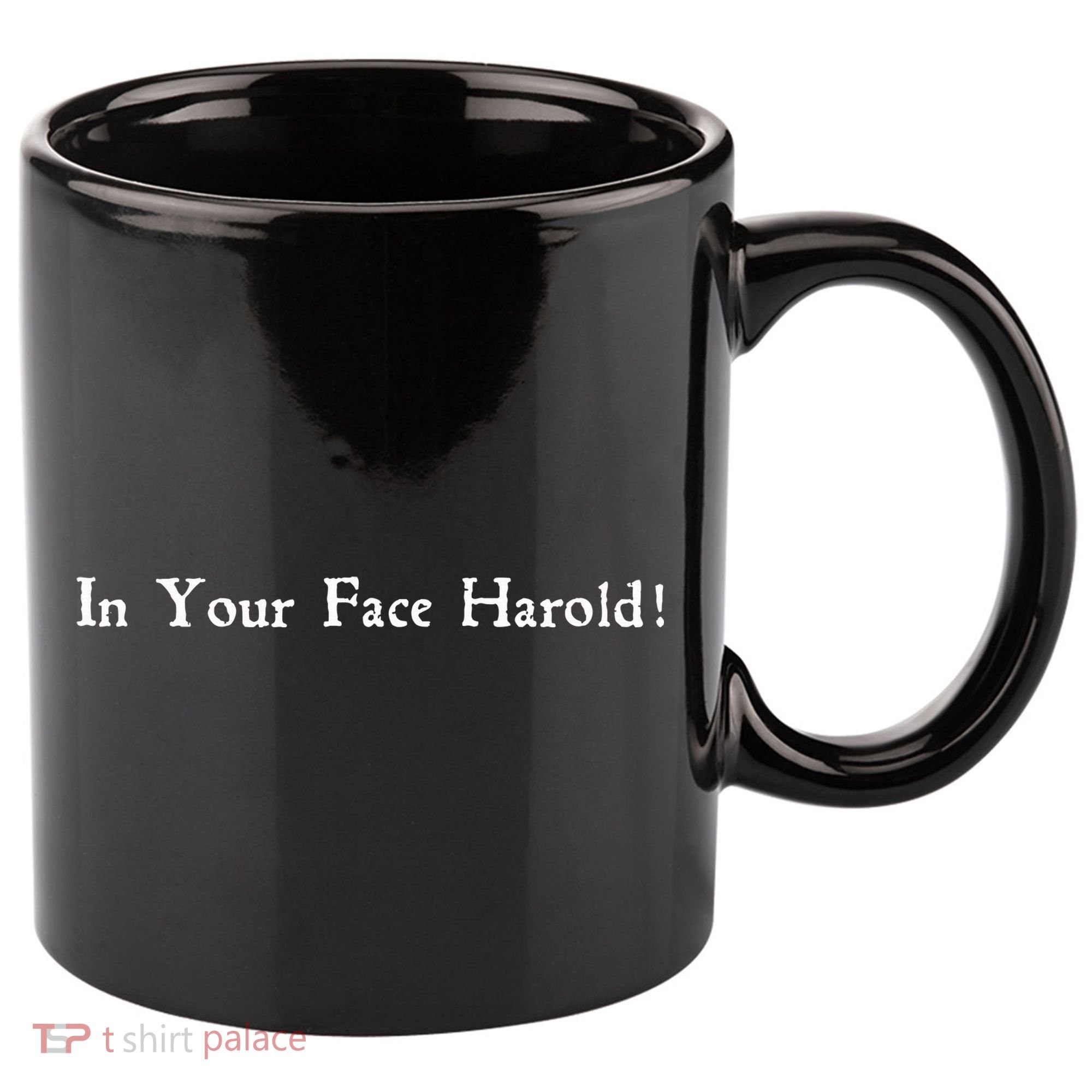 In Your Face Harold! 11oz C Handle Ceramic Mug