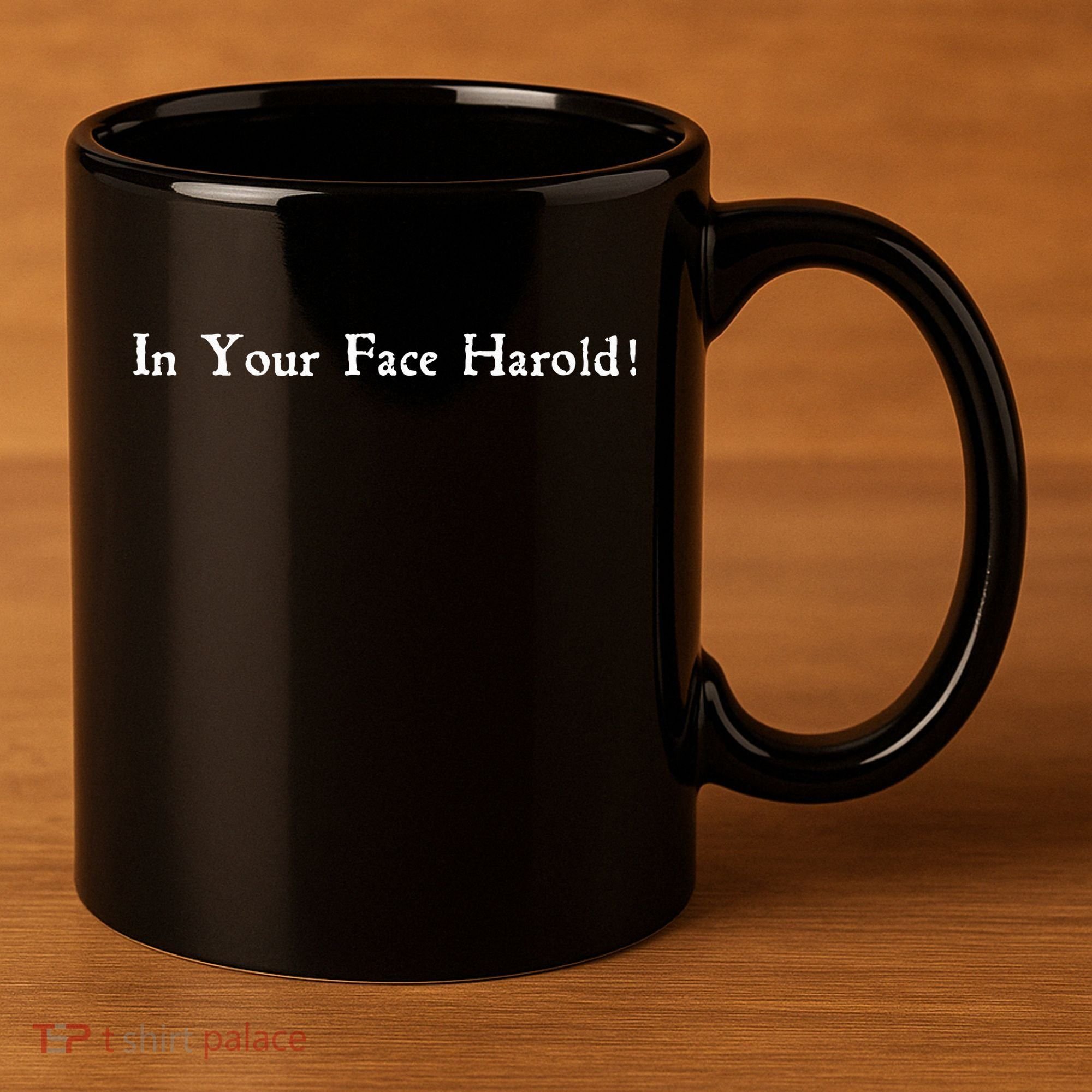 In Your Face Harold! 11oz C Handle Ceramic Mug