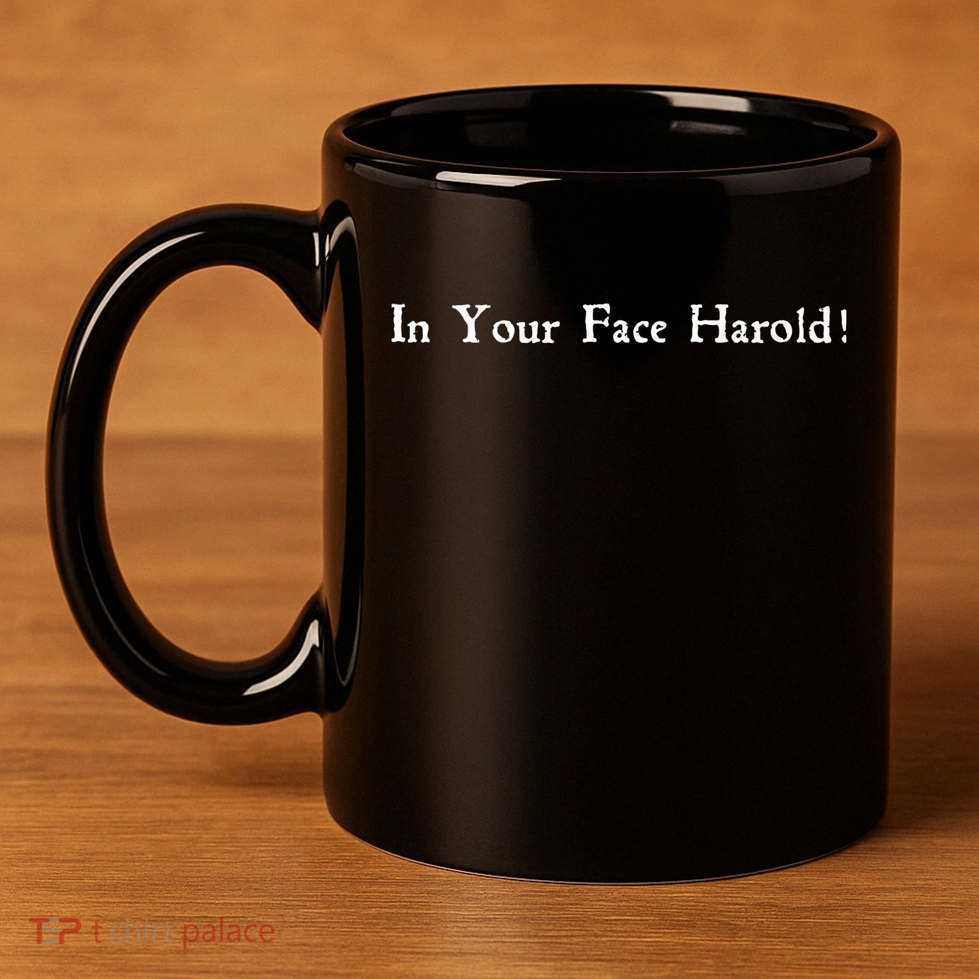 In Your Face Harold! 11oz C Handle Ceramic Mug