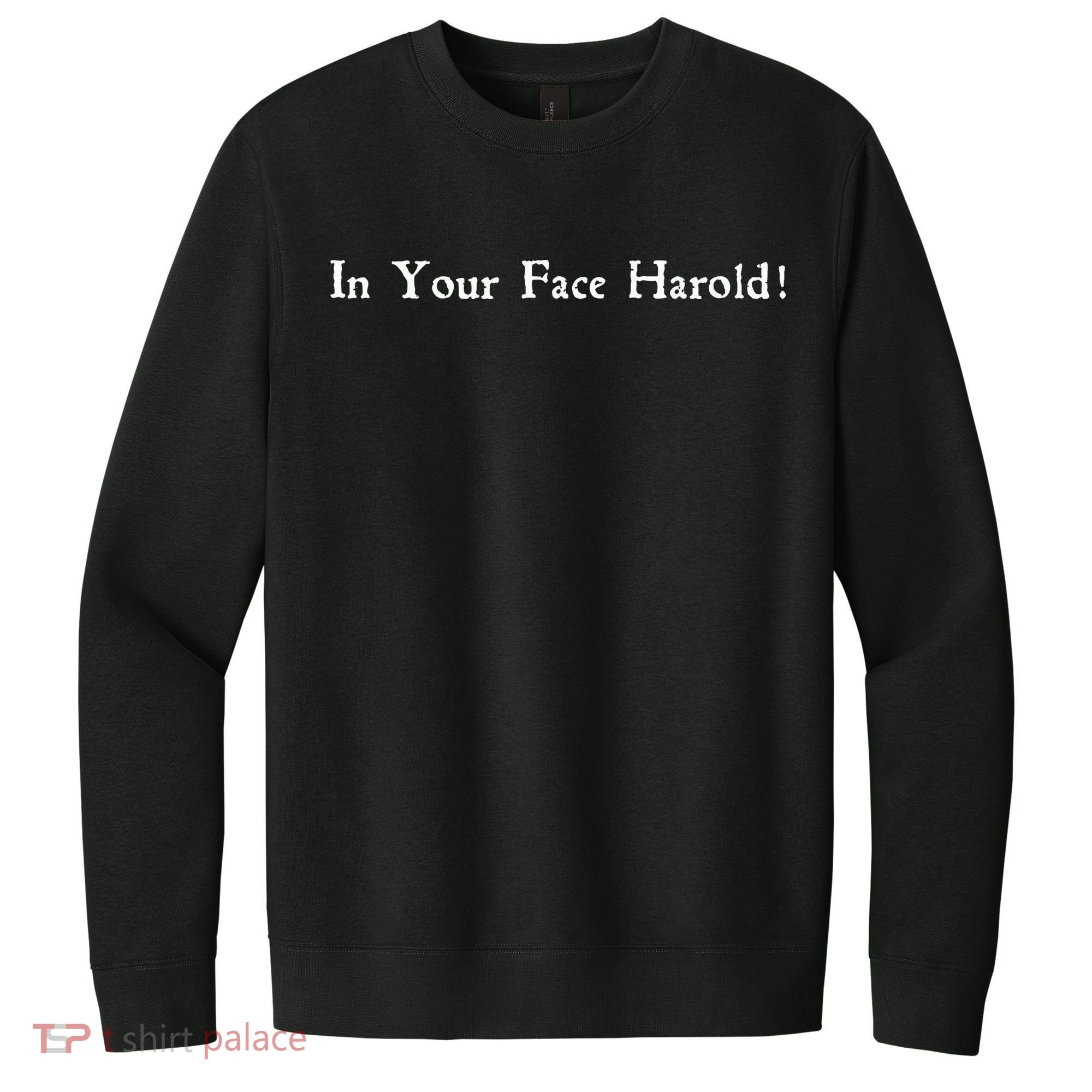 In Your Face Harold! V.I.T. Fleece Crew Sweatshirt