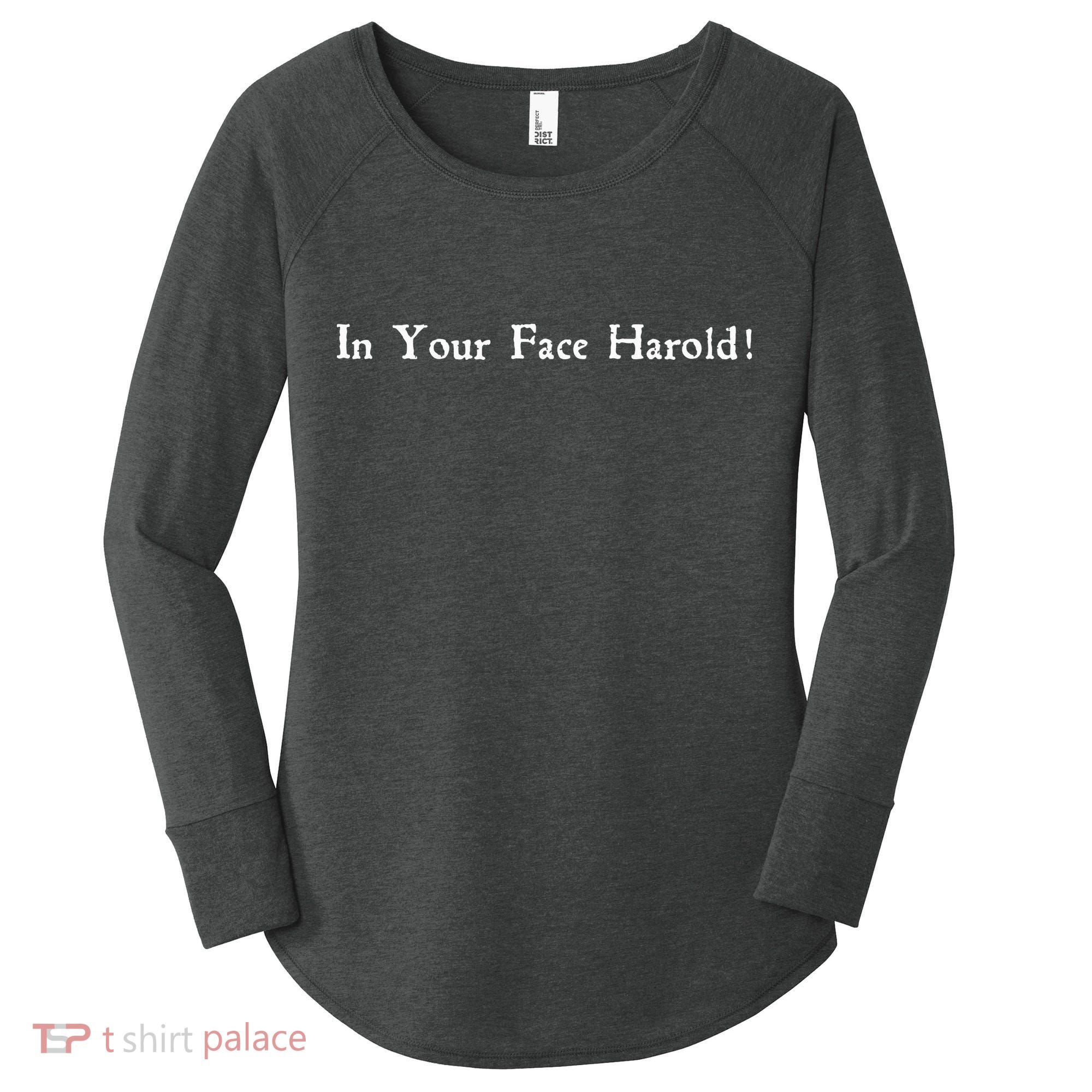 In Your Face Harold! Women's Perfect Tri Tunic Long Sleeve Shirt