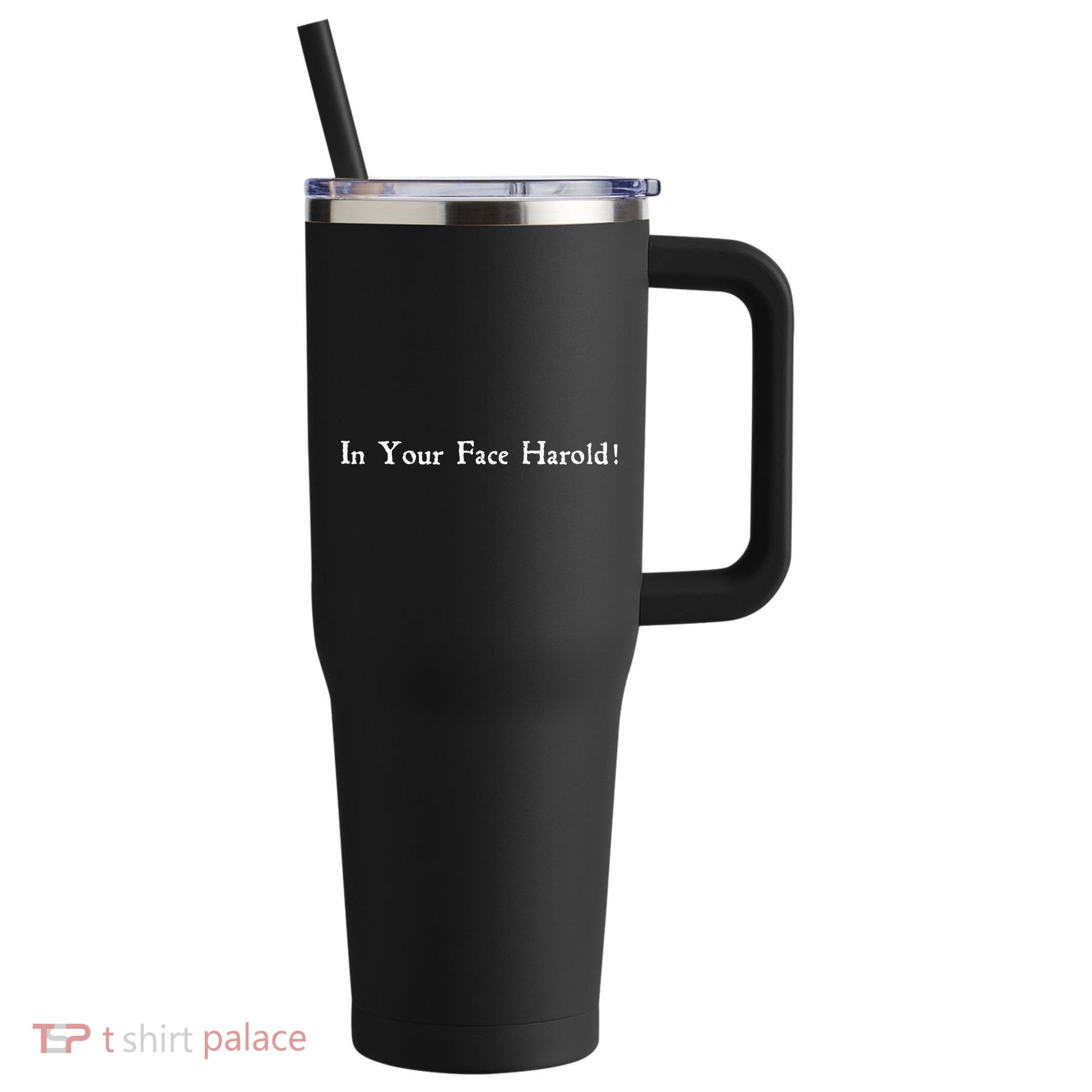 In Your Face Harold! 40oz Vacuum Insulated Stainless Steel Travel Tumbler