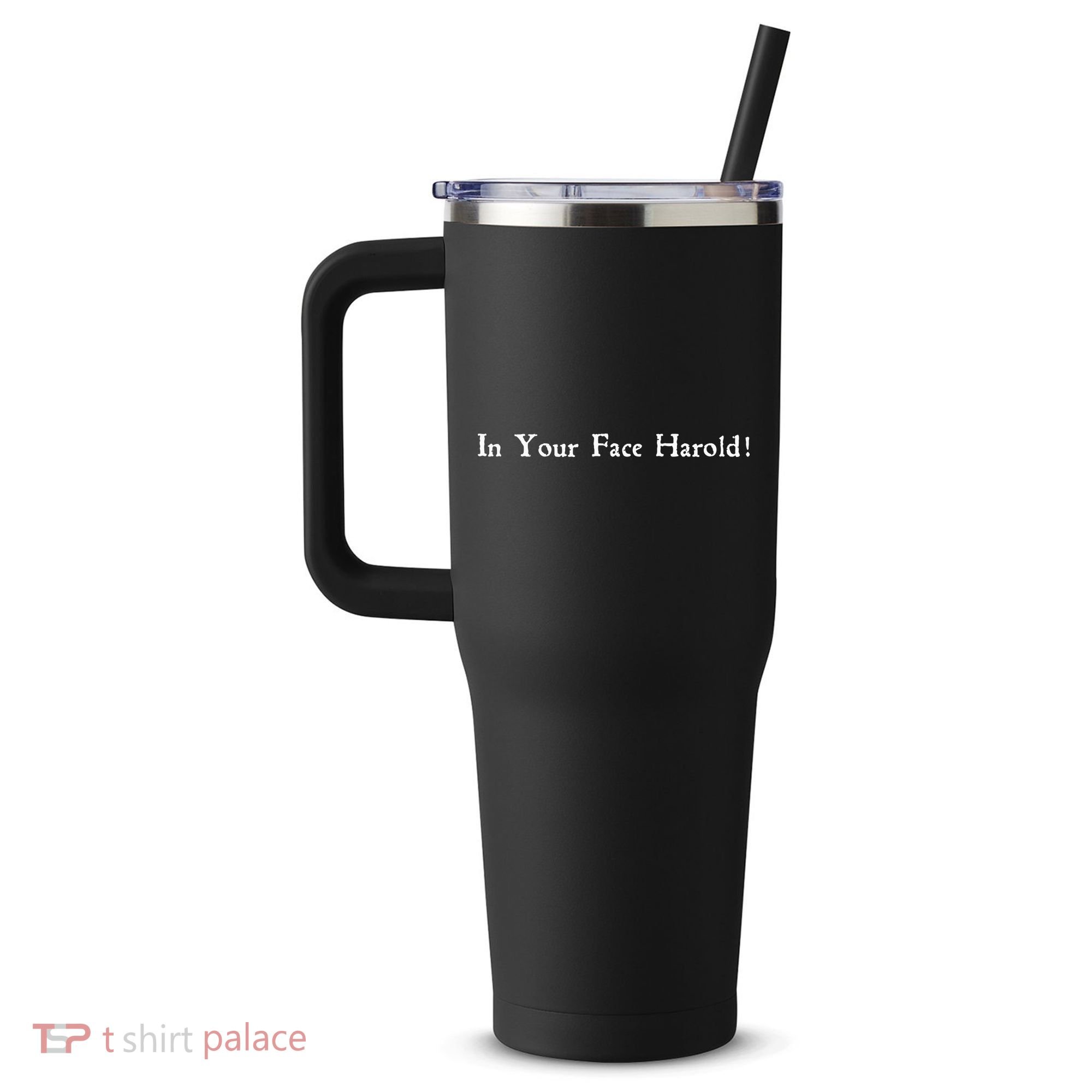 In Your Face Harold! 40oz Vacuum Insulated Stainless Steel Travel Tumbler