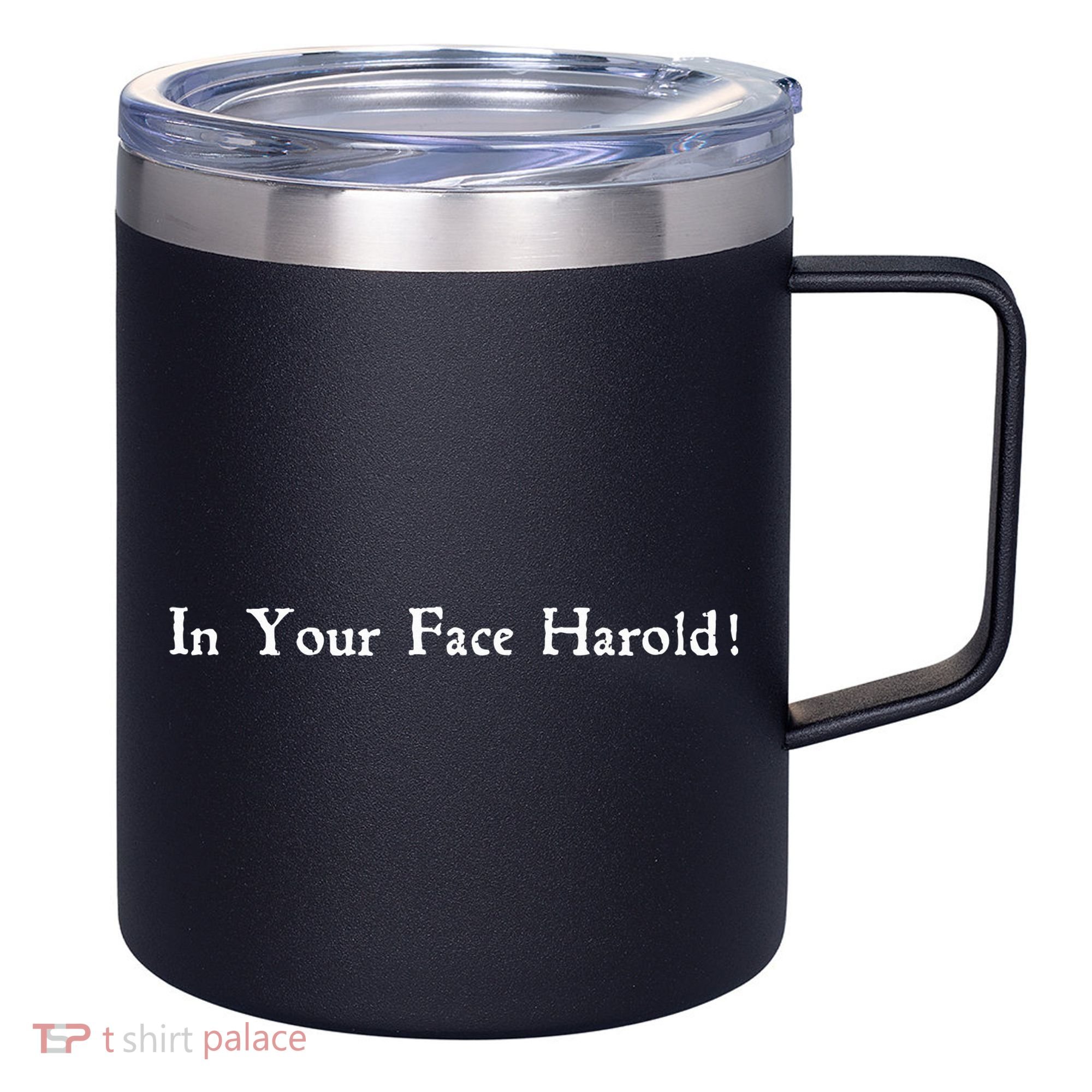In Your Face Harold! 12oz Stainless Steel Coffee Mug
