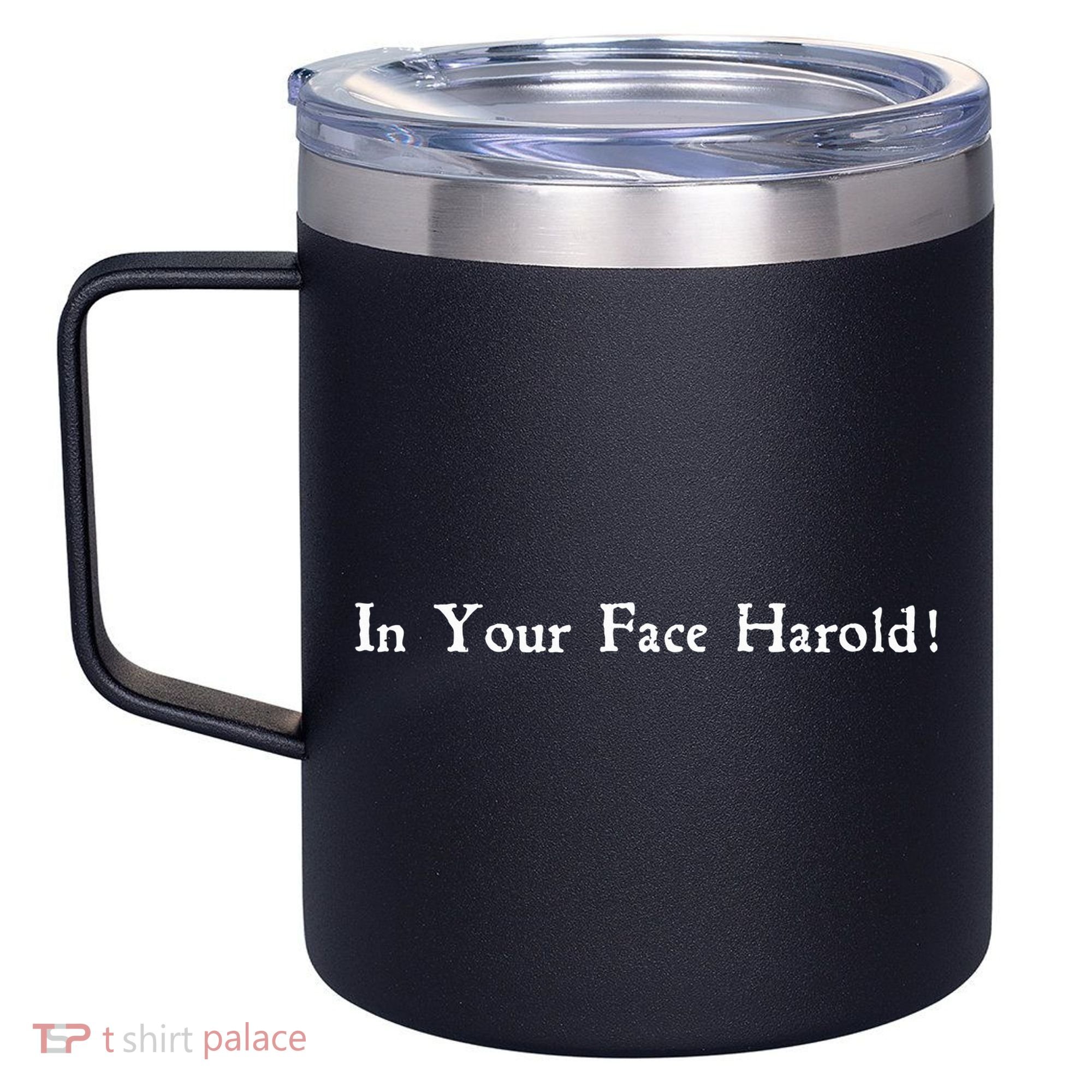 In Your Face Harold! 12oz Stainless Steel Coffee Mug