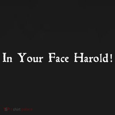 In Your Face Harold! Premium T-Shirt