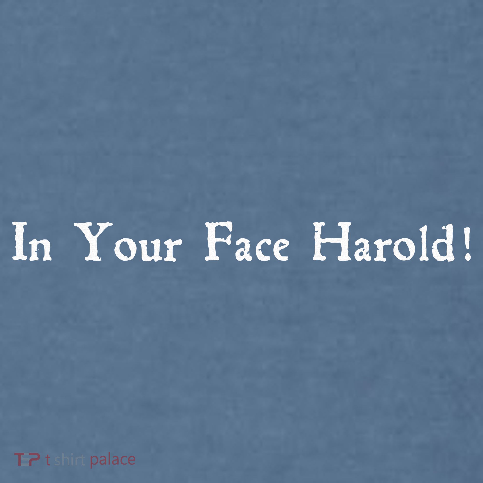 In Your Face Harold! Garment-Dyed Sweatshirt