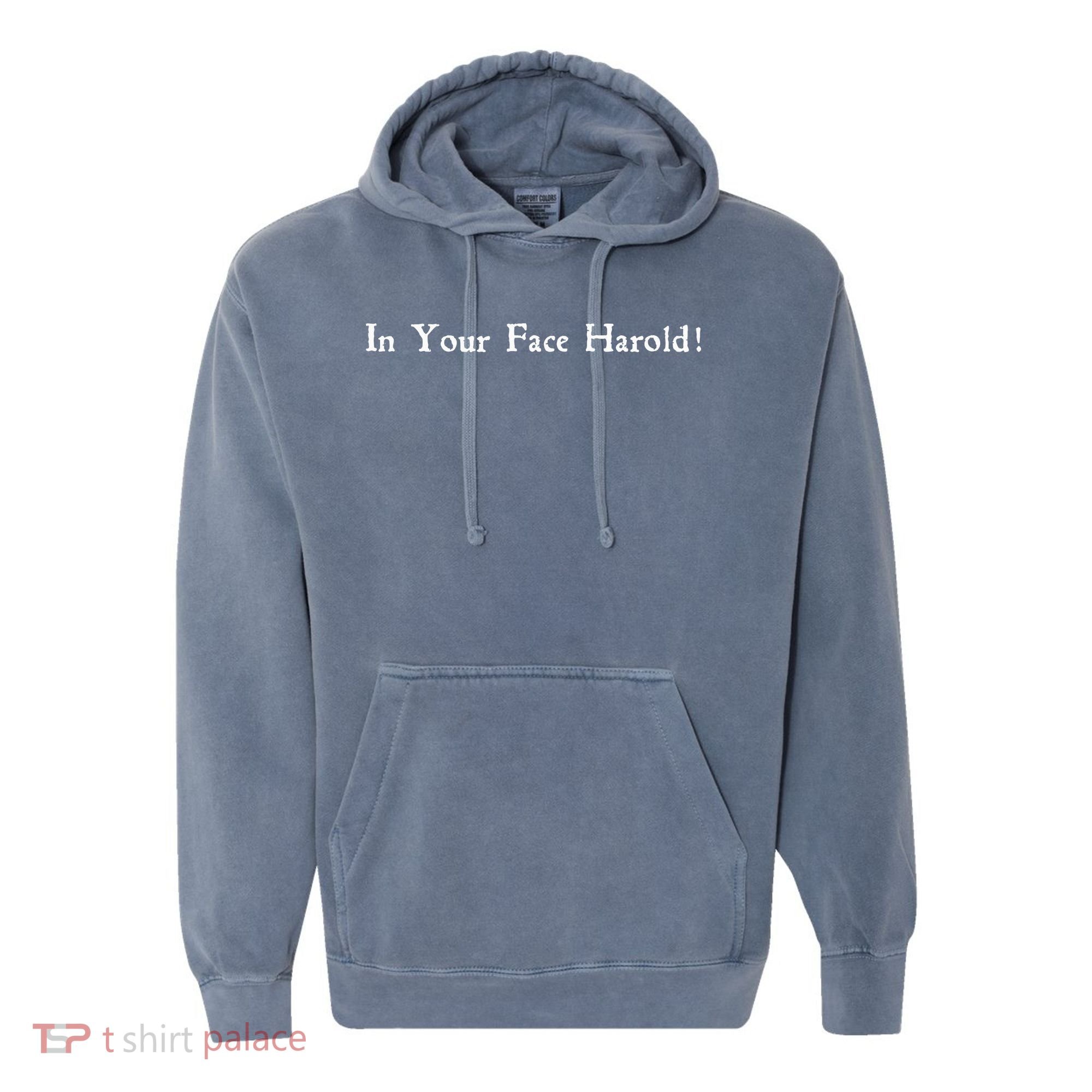 In Your Face Harold! Comfort Colors Garment-Dyed Hooded Sweatshirt