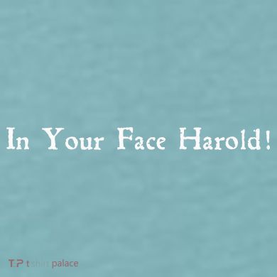 In Your Face Harold! Sueded Cloud Jersey T-Shirt