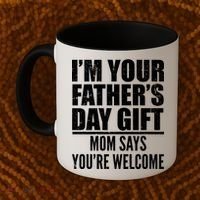 I'm Your Father's Day Gift Mom Says You're Welcome Coffee Mug thumb 2