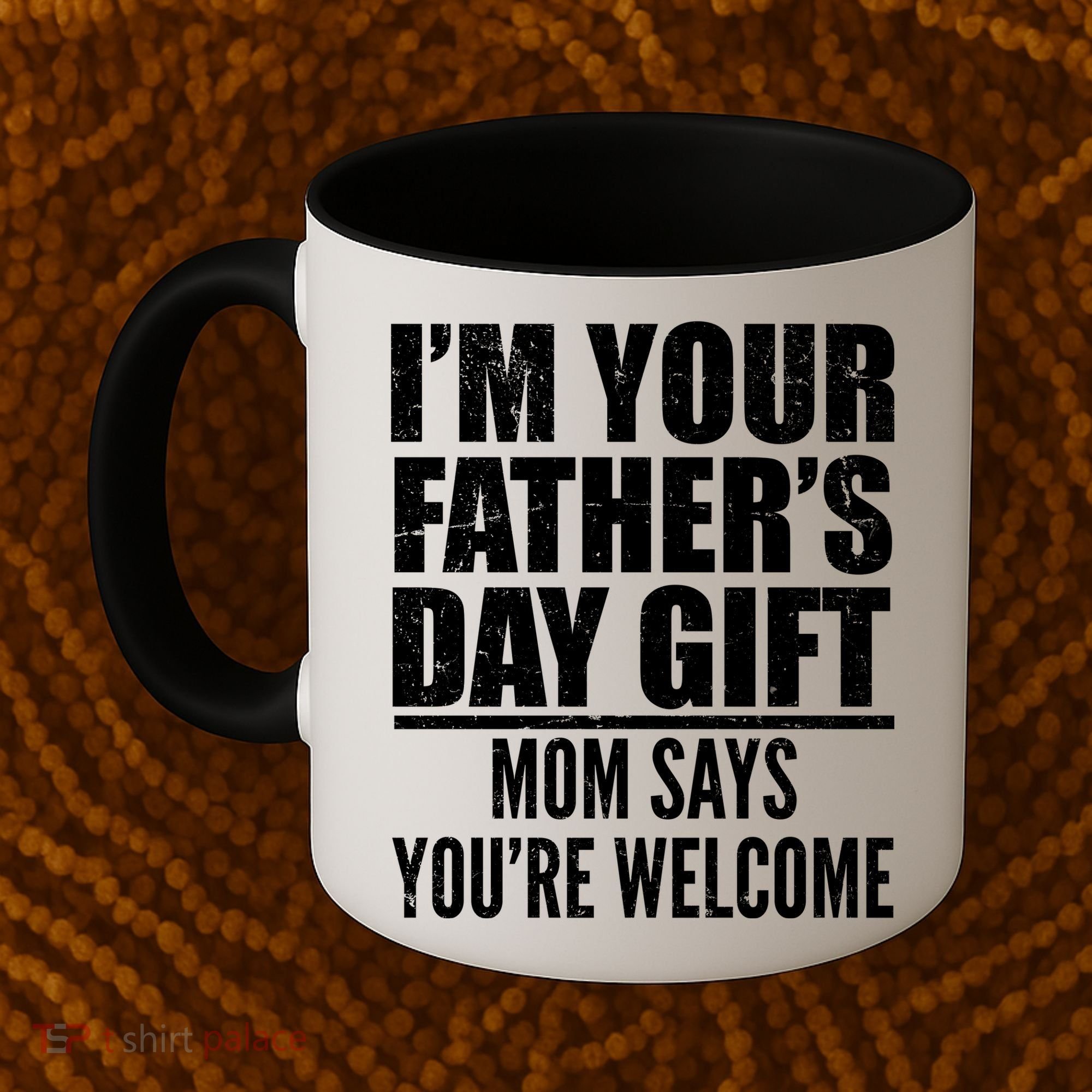  I'm Your Father's Day Gift Mom Says You're Welcome Coffee Mug