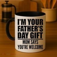  I'm Your Father's Day Gift Mom Says You're Welcome Coffee Mug thumb 4