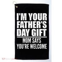  I'm Your Father's Day Gift Mom Says You're Welcome Golf Towel thumb 0