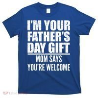  I'm Your Father's Day Gift Mom Says You're Welcome T-Shirt thumb 0