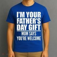  I'm Your Father's Day Gift Mom Says You're Welcome T-Shirt thumb 3