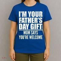  I'm Your Father's Day Gift Mom Says You're Welcome T-Shirt thumb 4
