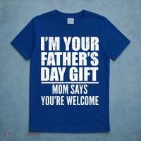  I'm Your Father's Day Gift Mom Says You're Welcome T-Shirt thumb 5