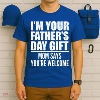  I'm Your Father's Day Gift Mom Says You're Welcome T-Shirt thumb 6