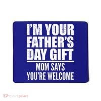  I'm Your Father's Day Gift Mom Says You're Welcome Mousepad thumb 0