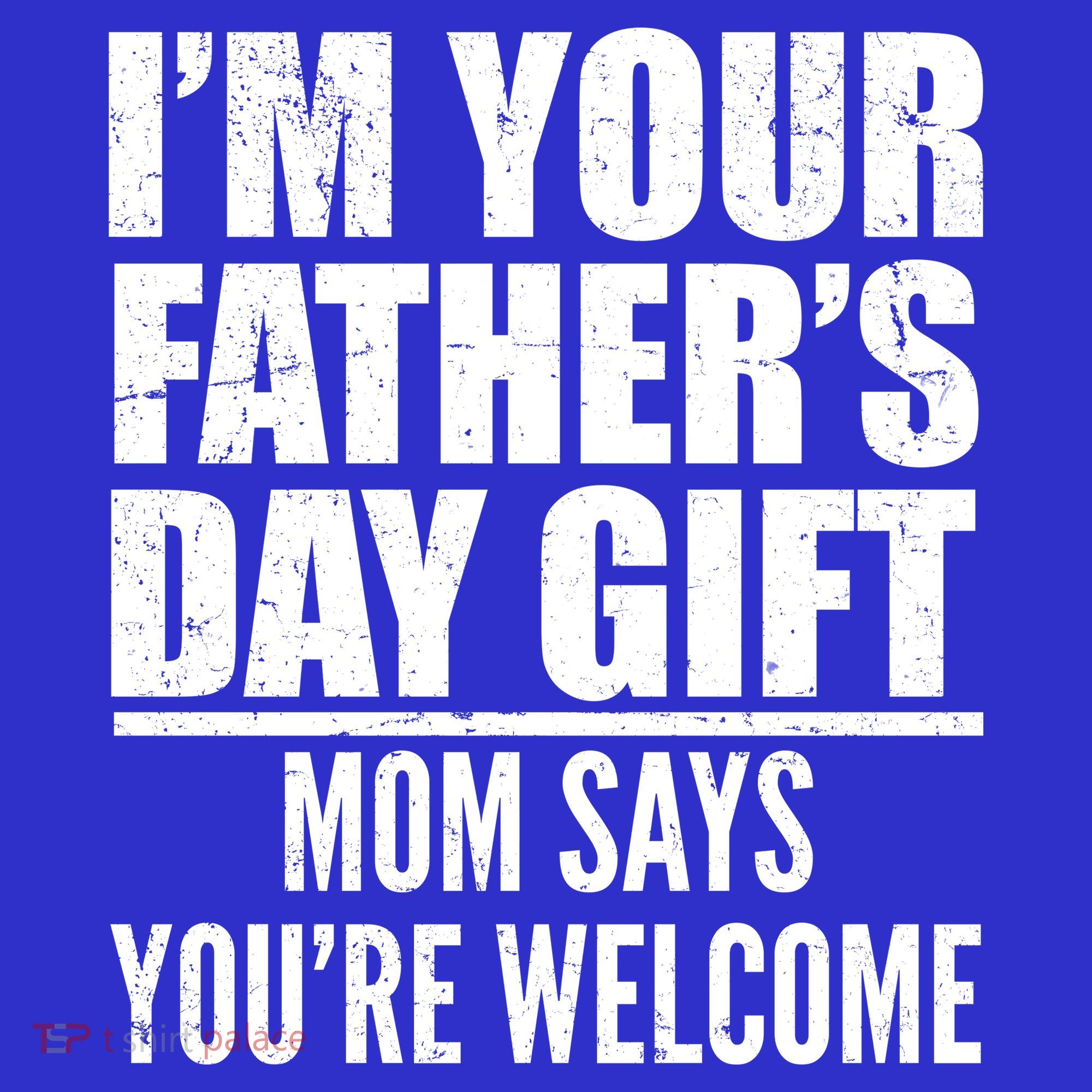  I'm Your Father's Day Gift Mom Says You're Welcome Mousepad