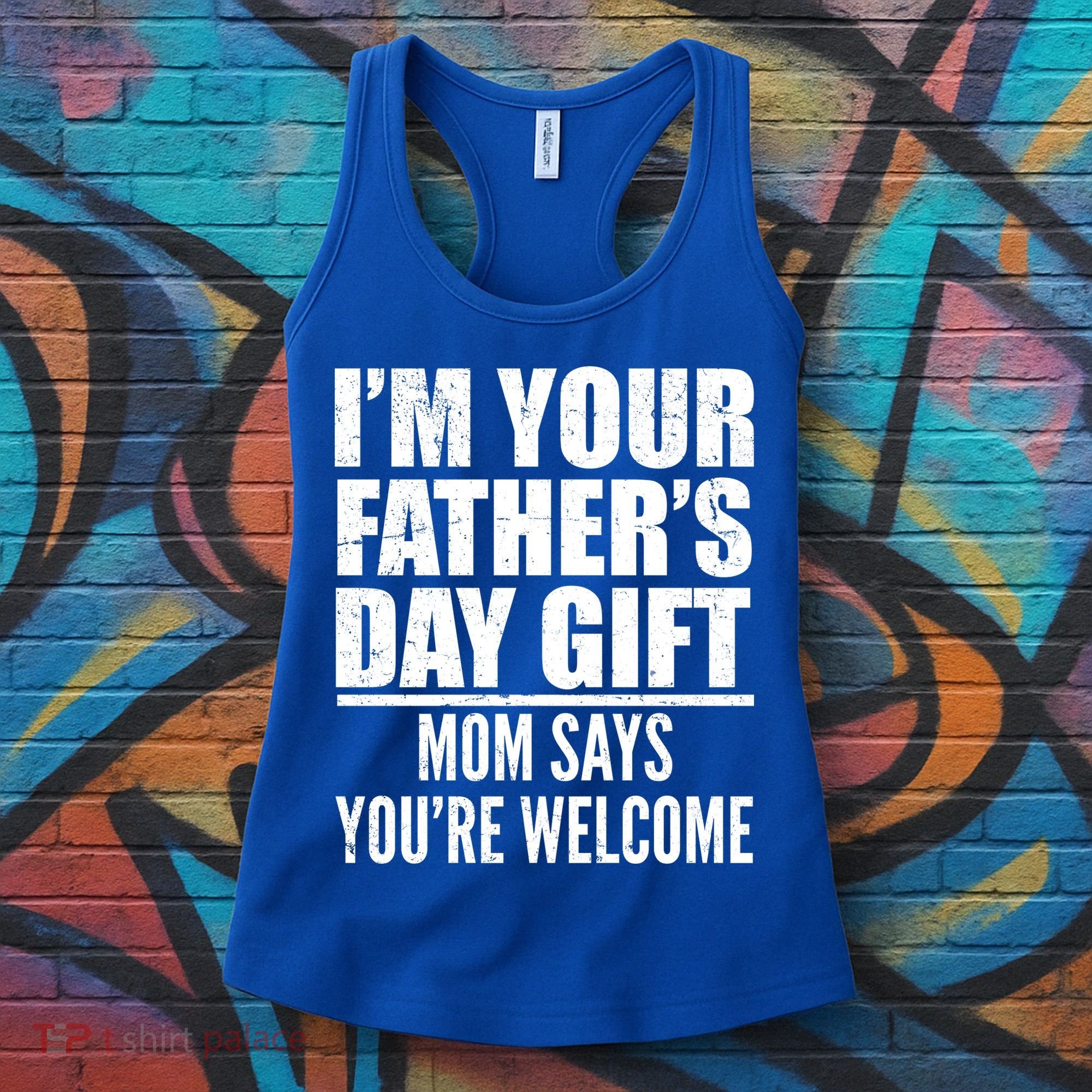  I'm Your Father's Day Gift Mom Says You're Welcome Women's Tank Top