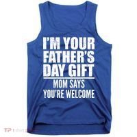 I'm Your Father's Day Gift Mom Says You're Welcome Tank Top thumb 0