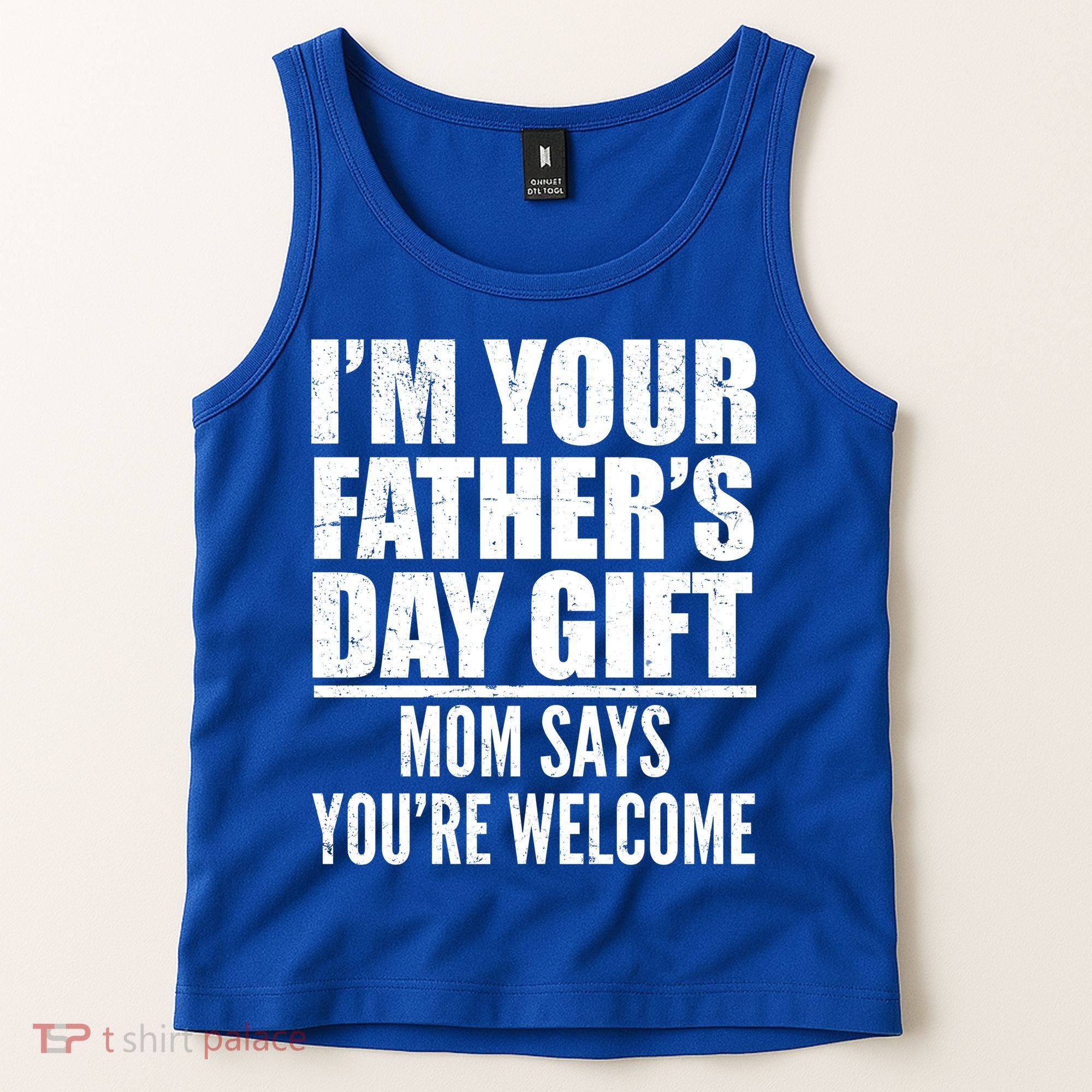  I'm Your Father's Day Gift Mom Says You're Welcome Tank Top