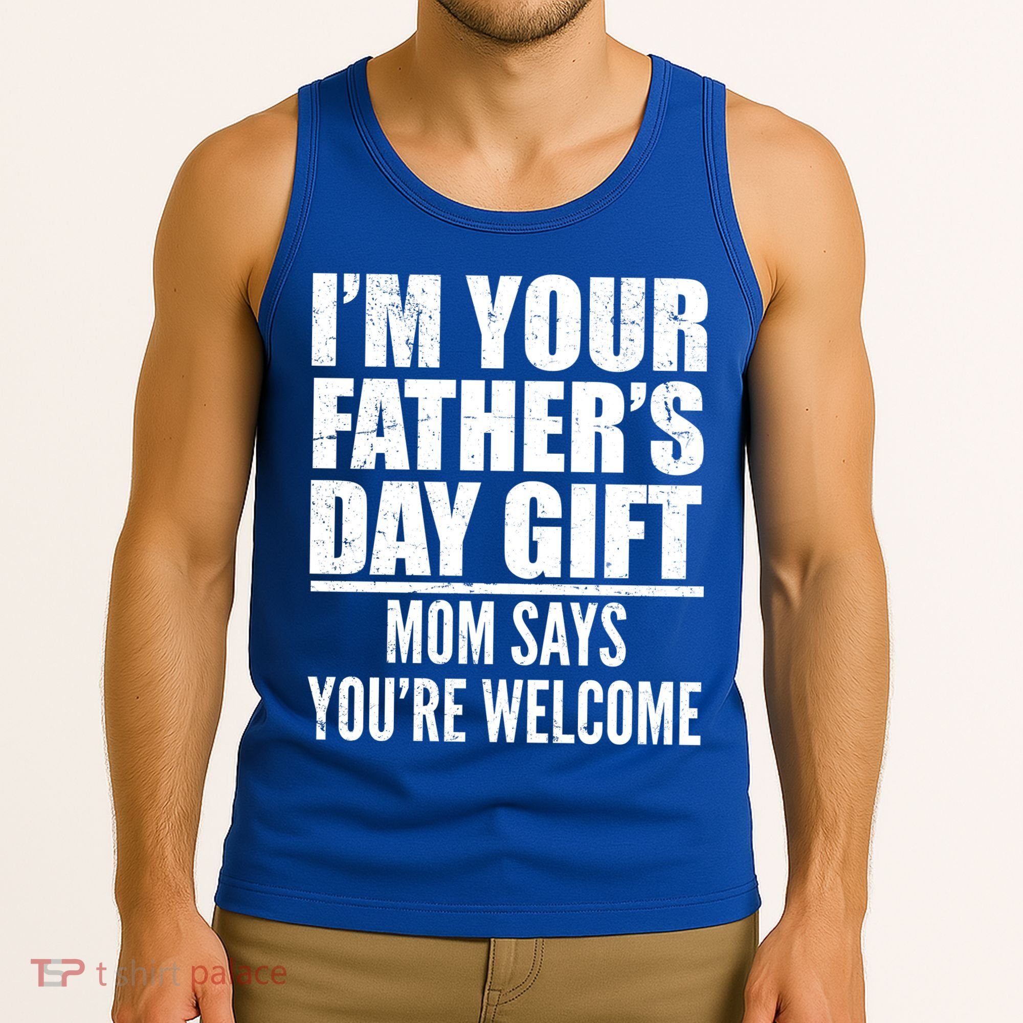  I'm Your Father's Day Gift Mom Says You're Welcome Tank Top