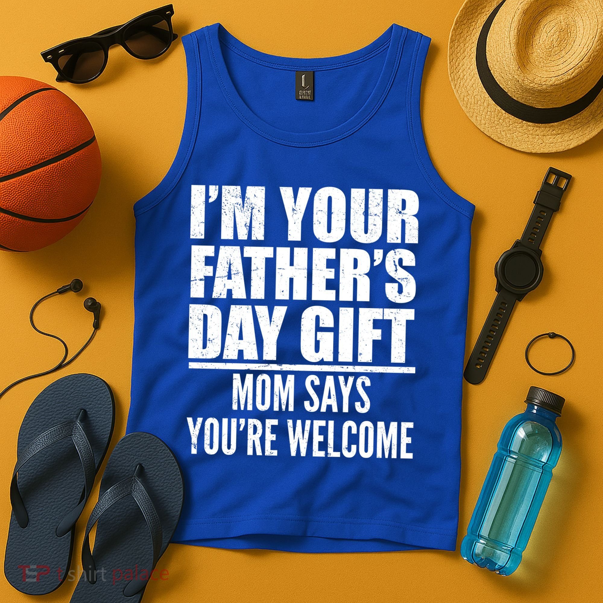  I'm Your Father's Day Gift Mom Says You're Welcome Tank Top