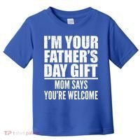 I'm Your Father's Day Gift Mom Says You're Welcome Toddler T-Shirt thumb 0