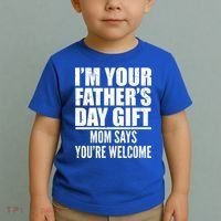  I'm Your Father's Day Gift Mom Says You're Welcome Toddler T-Shirt thumb 2