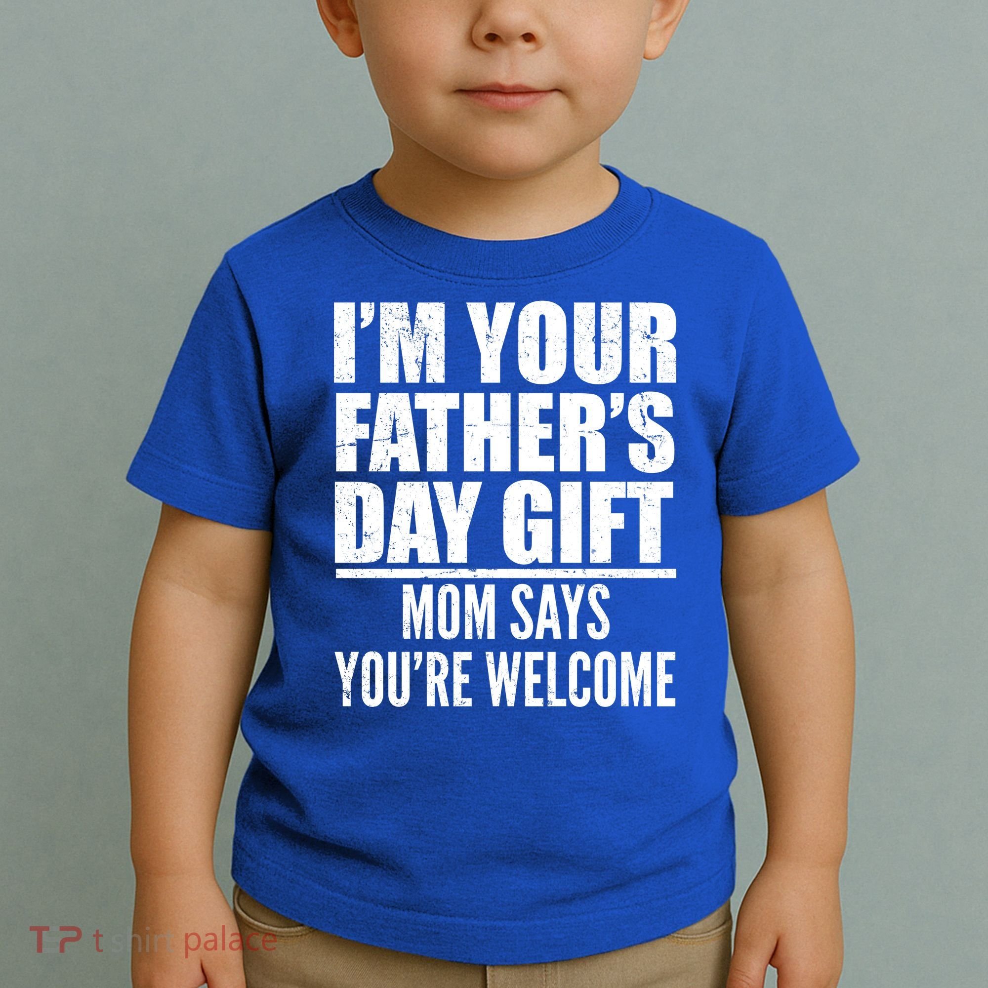  I'm Your Father's Day Gift Mom Says You're Welcome Toddler T-Shirt