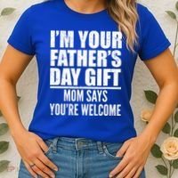  I'm Your Father's Day Gift Mom Says You're Welcome Women's T-Shirt thumb 2